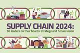 Illustration showing images of supply chain workers. Text reads: Supply Chain 2024: 50 leaders on their boards' strategy and future vision